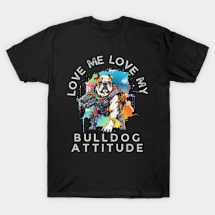 Love Me Love My Bulldog Attitude T-Shirt